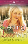 Letting Love Win - Alysia S. Knight