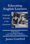 Educating English Learners: Language Diversity in the Classroom, Fifth Edition - James Crawford