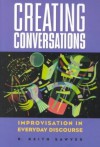 Creating Conversations: Improvisation in Everyday Discourse (Perspectives on Creativity) - R. Keith Sawyer