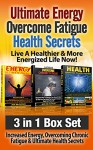 Ultimate Energy: Overcome Fatigue: Health Secrets: Live A Healthier & More Energized Life Now!: 3 in 1 Box Set: Increased Energy, Overcoming Chronic Fatigue ... Health Foods, Vitamins and Minerals) - Ace McCloud