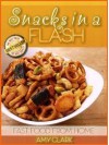 Snacks In A Flash (Fast Food From Home) - Amy Clark