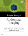 Problem Solving in Abdominal Imaging - Neal C. Dalrymple, John R. Leyendecker, Michael Oliphant