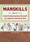 Manskills: How to Avoid Embarrassing Yourself and Impress Everyone Else - Chris Peterson