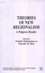 Theories of New Regionalism: A Palgrave Reader - Fredrik Soderbaum, Fredrik Söderbaum, Timothy M. Shaw