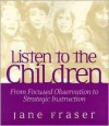 Listen to the Children: From Focused Observation to Strategic Instruction - Jane Fraser