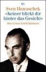 Keiner Blickt Dir Hinter Das Gesicht: Das Leben Erich Kästners - Sven Hanuschek