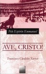 Ave, Cristo! - Francisco Cândido Xavier, Emmanuel