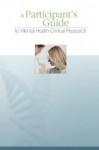 A Participant's Guide to Mental Health Clinical Research - U S Department of Heal Human Services, National Institutes of Health