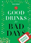 Good Drinks for Bad Days: Holiday Edition - Kerry Colburn