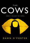 The Cows: The Hottest New Release for 2017 - Dawn O'Porter