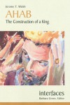 Ahab: The Construction of a King - Jerome T. Walsh