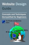 Website Design Guide for Private and Business Users: Introductory Concepts and Techniques Demystified for Beginners - Brian Stephens