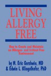 Living Allergy Free: How to Create and Maintain an Allergen- And Irritant-Free Environment - M Eric Gershwin, Edwin L Klingelhofer