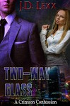 Two-Way Glass (A Crimson Confession Book 2) - J.D. Lexx