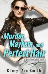 Murder, Mayhem, and Perfect Hair - Cheryl Ann Smith