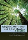 Indigenous Philosophies and Critical Education: A Reader Foreword by Akwasi Asabere-Ameyaw - George J. Sefa Dei