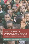 Child poverty, evidence and policy: Mainstreaming children in international development - Nicola A. Jones, Andy Sumner