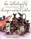 An Anthology Of Aesops Animal Fables: Unwitting Wisdom - Helen Ward, Aesop