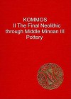 Kommos: An Excavation of the South Coast of Crete : The Final Neolithic Through Middle Minoan III Pottery (Kommos: An Excavation of the South Coast of Crete) - Philip P. Betancourt, Maria C. Shaw, Joseph W. Shaw