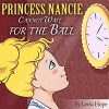 Children's Book:Princess Nancie Cannot Wait for the Ball (funny bedtime story collection,illustrated picture book for kids,Early reader book,Bedtime story for kids) - Leela Hope