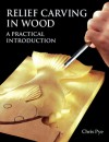 Relief Carving In Wood: A Practical Introduction - Chris Pye