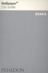 Wallpaper City Guide: Osaka (Wallpaper City Guides) - Wallpaper Magazine, Wallpaper Magazine