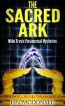 The Sacred Ark (Mike Travis: Paranormal Investigator) - Jan McDonald