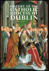 History of the Catholic Diocese of Dublin - P. Kelly