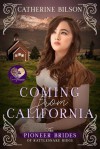 Coming from California (The Pioneer Brides of Rattlesnake Ridge #2) - Catherine Bilson