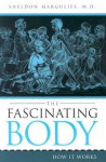 The Fascinating Body: How It Works - Sheldon Margulies