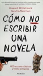 Cómo NO escribir una novela: 200 errores clásicos y cómo evitarlos - Howard Mittelmark, Sandra Newman