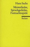 Meisterlieder, Spruchgedichte, Fastnachtsspiele - Hans Sachs