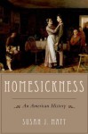 Homesickness: An American History - Susan J. Matt