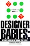 Designer Babies: Where Should We Draw the Line (Debating Matters) - Institute of Ideas, Ellie Lee