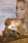 The Dark and the Dawn (Kansas Crossroads Book 3) - Amelia C. Adams