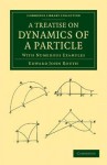 A Treatise on Dynamics of a Particle: With Numerous Examples - Edward John Routh