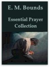 E. M. Bounds Essential Prayer Collection (Pure Gold Classics) - E. M. Bounds