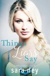 Things Liars Say: a Novella (#ThreeLittleLies Book 1) - Sara Hassinger Ney