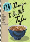 101 Things to Do with Tofu - Anne Tegtmeier, Donna Kelly