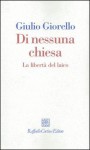 Di nessuna chiesa: La libertà del laico - Giulio Giorello