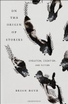 On the Origin of Stories: Evolution, Cognition, and Fiction - Brian Boyd