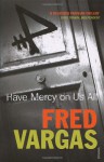 Have Mercy On Us All - Fred Vargas