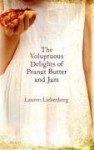 The Voluptuous Delights of Peanut Butter and Jam - Lauren Liebenberg