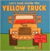 Let's Look Inside the Yellow Truck (Leslie, Amanda. Lift-the-Flap Book.) - Amanda Leslie