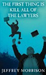 The First Thing Is Kill All of the Lawyers - Jeffrey Morrison