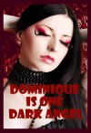 Dominique Is One Dark Angel: Ten Tales of Very Rough and Reluctant Sex - Dominique Angel