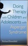 Doing Therapy with Children and Adolescents with Asperger Syndrome - Richard Bromfield