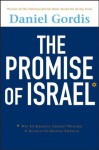 The Promise of Israel: Why Its Seemingly Greatest Weakness Is Actually Its Greatest Strength - Daniel Gordis