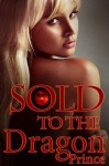 Sold to the Dragon Prince (a virgin's erotic shapeshifter romance) - Rose Black