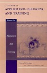 Handbook of Applied Dog Behavior and Training, Vol. 1: Adaptation and Learning - Steven R. Lindsay